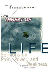 Cover image for The Threat of Life: Sermons on Pain, Power, and Weakness