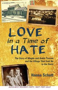 Cover image for Love in a Time of Hate: The Story of Magda and Andre Trocme and the Village That Said No to the Nazis