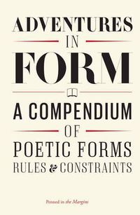 Cover image for Adventures in Form: A Compendium of Poetic Forms, Rules & Constraints