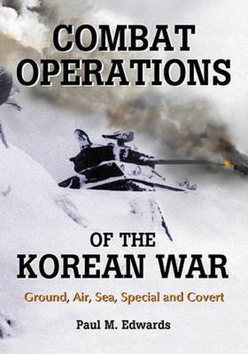 Cover image for Combat Operations of the Korean War: Ground, Air, Sea, Special and Covert