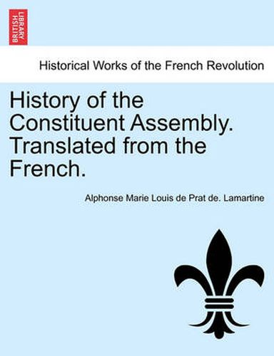 History of the Constituent Assembly. Translated from the French.