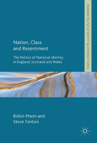 Cover image for Nation, Class and Resentment: The Politics of National Identity in England, Scotland and Wales