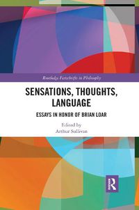 Cover image for Sensations, Thoughts, Language: Essays in Honour of Brian Loar