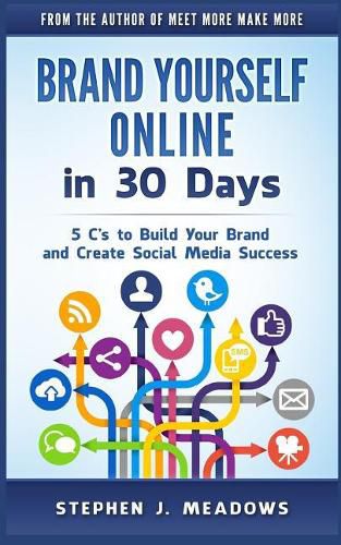 Brand Yourself Online in 30 Days: 5 C's to Build Your Brand and Create Social Media Success