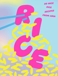 Cover image for Rice: 80 Nice Rice Recipes from Asia