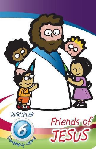 Cover image for Friends of Jesus - Discipler's Guide: Six Disci;pleship Lessons for Children