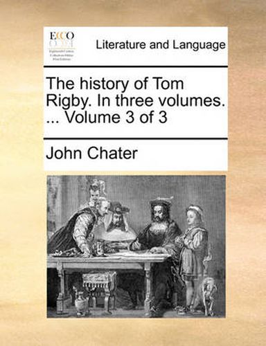 Cover image for The History of Tom Rigby. in Three Volumes. ... Volume 3 of 3