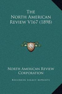 Cover image for The North American Review V167 (1898)