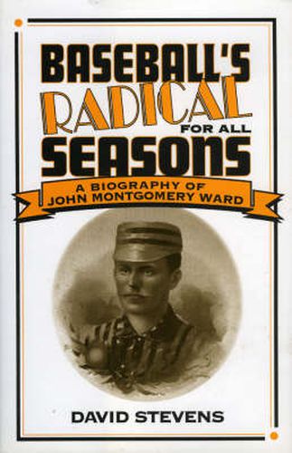 Cover image for Baseball's Radical for All Seasons: A Biography of John Montgomery Ward