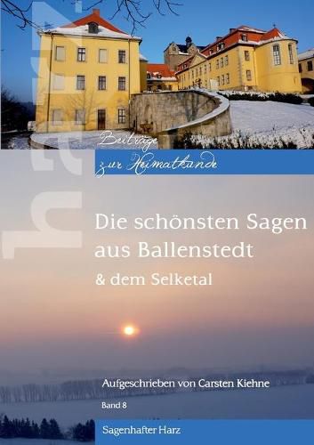 Die schoensten Sagen aus Ballenstedt: & dem Selketal