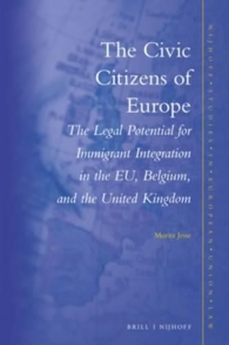 Cover image for The Civic Citizens of Europe: The Legal Potential for Immigrant Integration in the EU, Belgium, Germany and the United Kingdom