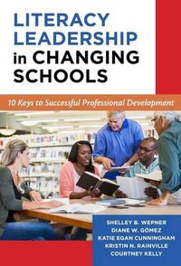 Cover image for Literacy Leadership in Changing Schools: 10 Keys to Successful Professional Development