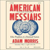 Cover image for American Messiahs: False Prophets of a Damned Nation