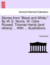 Cover image for Stories from  Black and White.  by W. E. Norris, W. Clark Russell, Thomas Hardy [And Others] ... with ... Illustrations.