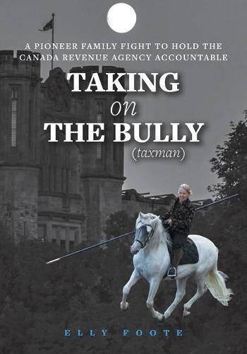 Cover image for Taking on the Bully (taxman): A Pioneer Family Fight to Hold Canada Revenue Agency Accountable