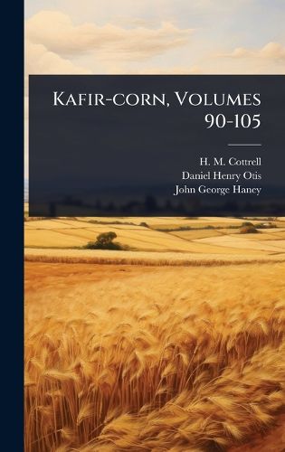 Cover image for Kafir-corn, Volumes 90-105