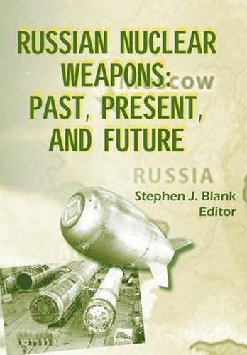 Cover image for Russian Nuclear Weaposn: Past, Present and Future