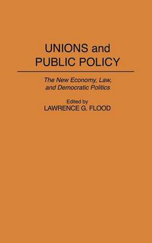 Unions and Public Policy: The New Economy, Law, and Democratic Politics