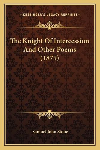 The Knight of Intercession and Other Poems (1875)