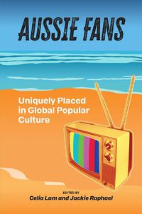 Cover image for Aussie Fans: Uniquely Placed in Global Popular Culture