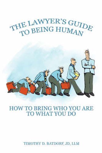 Cover image for The Lawyer's Guide to Being Human: How to Bring Who You Are to What You Do