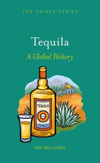 Cover image for Tequila: A Global History