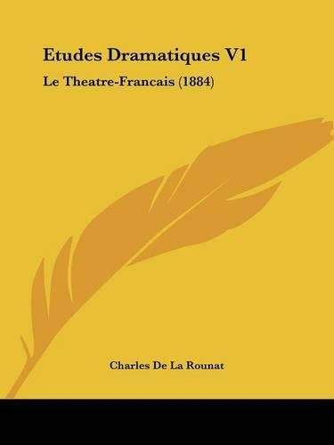 Cover image for Etudes Dramatiques V1: Le Theatre-Francais (1884)