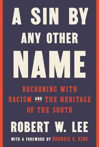 Cover image for A Sin by Any Other Name: Reckoning with Racism and the Heritage of the South