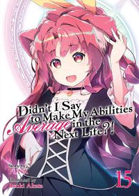 Cover image for Didn't I Say to Make My Abilities Average in the Next Life?! (Light Novel) Vol. 15