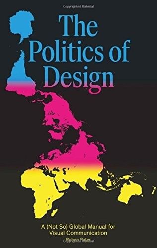 Cover image for The Politics of Design: A (Not So) Global Design Manual for Visual Communication