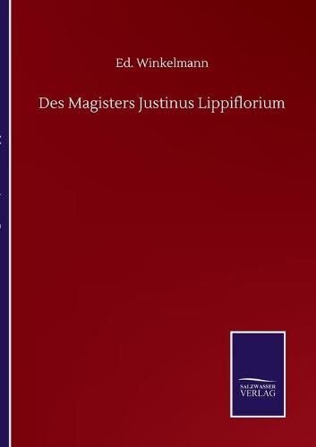 Cover image for Des Magisters Justinus Lippiflorium