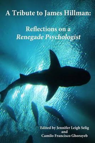 A Tribute to James Hillman: Reflections on a Renegade Psychologist