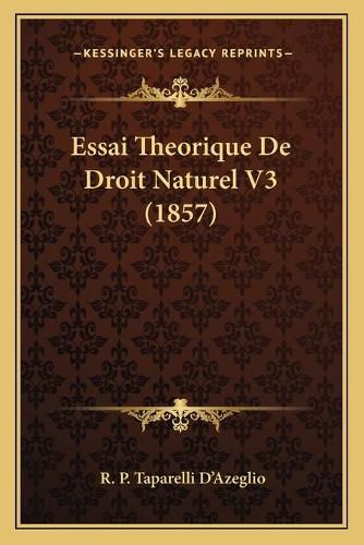 Cover image for Essai Theorique de Droit Naturel V3 (1857)