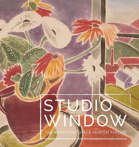 Studio Window: The Prints of Grace Martin Taylor