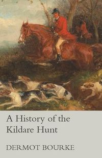 Cover image for A History of the Kildare Hunt