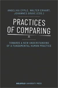 Cover image for Practices of Comparing - Towards a New Understanding of a Fundamental Human Practice