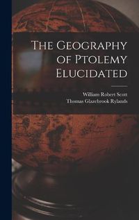 Cover image for The Geography of Ptolemy Elucidated