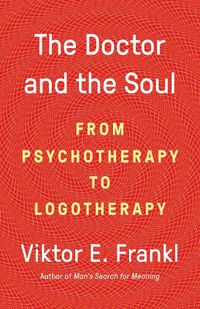 Cover image for The Doctor and the Soul: From Psychotherapy to Logotherapy