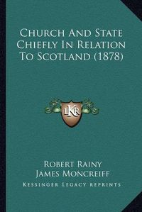 Cover image for Church and State Chiefly in Relation to Scotland (1878)