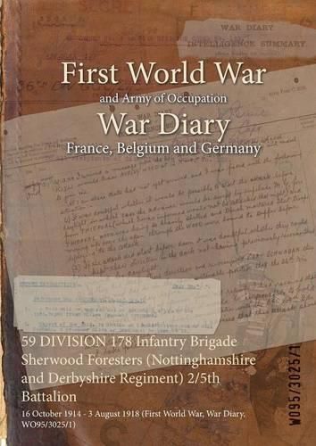 Cover image for 59 DIVISION 178 Infantry Brigade Sherwood Foresters (Nottinghamshire and Derbyshire Regiment) 2/5th Battalion: 16 October 1914 - 3 August 1918 (First World War, War Diary, WO95/3025/1)