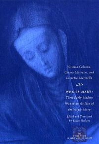 Cover image for Who is Mary?: Three Early Modern Women on the Idea of the Virgin Mary