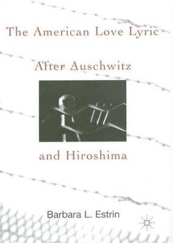 Cover image for The American Love Lyric After Auschwitz and Hiroshima