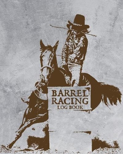 Cover image for Barrel Racing Log Book: On Deck - Be Thinking - In The Hole - Rodeo Event - Cloverleaf - Chasing Cans