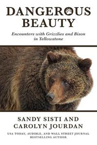 Cover image for Dangerous Beauty: Encounters with Grizzlies and Bison in Yellowstone