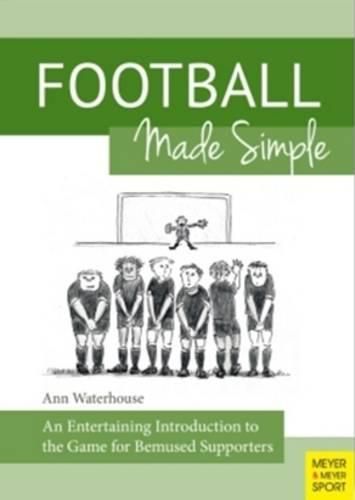 Cover image for Football Made Simple: An Entertaining Introduction to the Game for Bemused Supporters