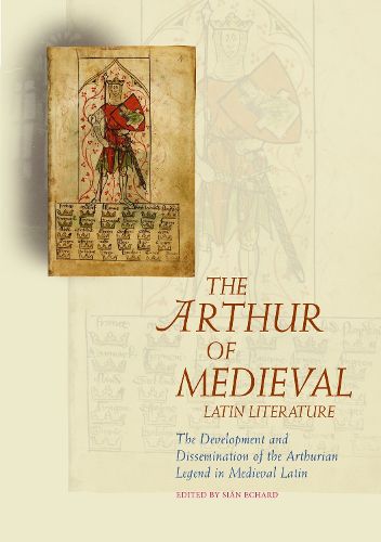 Cover image for The Arthur of Medieval Latin Literature: The Development and Dissemination of the Arthurian Legend in Medieval Latin