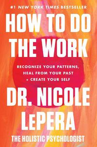 Cover image for How to Do the Work: Recognize Your Patterns, Heal from Your Past, and Create Your Self