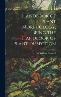 Cover image for Handbook of Plant Morphology, Being the Handbook of Plant Dissection