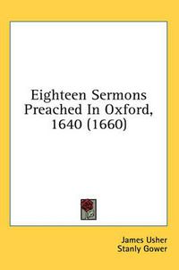 Cover image for Eighteen Sermons Preached in Oxford, 1640 (1660)