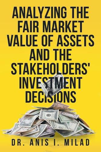 Cover image for Analyzing the Fair Market Value of Assets and the Stakeholders' Investment Decisions